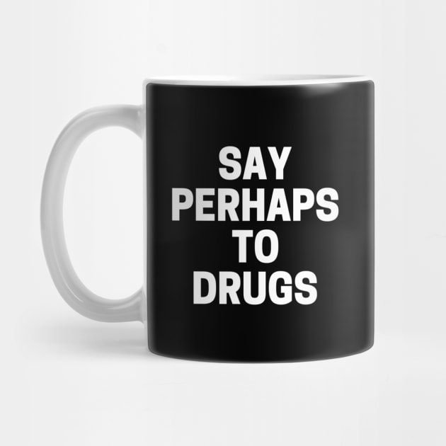 Say Perhaps To Drugs by Sizukikunaiki